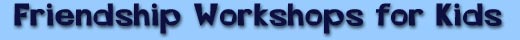 Friendship Workshops for Kids