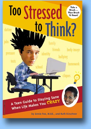 Too Stressed to Think? A Teen Guide to Staying Sane When Life Makes You CRAZY