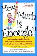 ''How Much is Enough? Everything you need to know to steer clear of overindulgence and raise likeable, responsible and respectful children - from toddlers to teens'' by Jean Illsely Clarke, Connie Dawson, David Bredehoft
