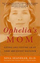 ''Ophelia's Mom: Loving and Letting Go of Your Adolescent Daughter'' by Nina Shandler, Ed.D.