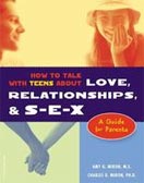 ''How to Talk With Teens About Love, Relationships, & S-E-X: A Guide for Parents'' by Amy G. Miron, Charles D. Miron, Ph.D.