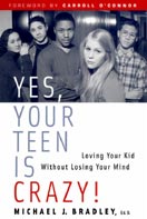 ''Yes, Your Teen is Crazy! : Loving Your Kid Without Losing Your Mind'' by Michael J. Bradley, Ph.D.